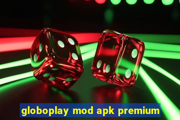 globoplay mod apk premium